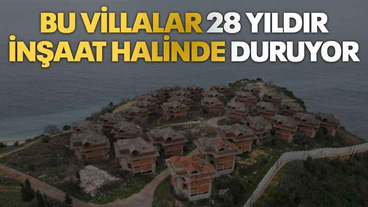 Bu villalar 28 yıldır inşaat halinde duruyor